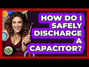 How Do I Safely Discharge A Capacitor?