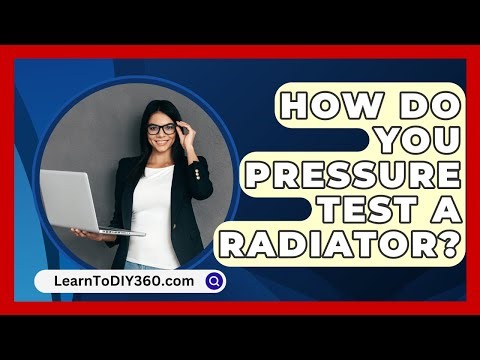 How Do You Pressure Test A Radiator? - LearnToDIY360.com
