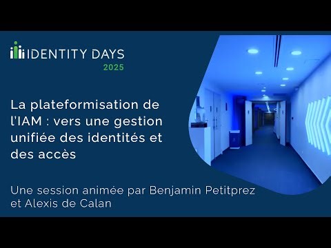 Replay 2025 - La plateformisation de l’IAM : vers une gestion unifiée des identités et des accès