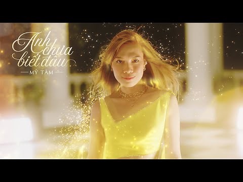 MỸ TÂM - ANH CHƯA BIẾT ĐÂU | OFFICIAL MUSIC VIDEO