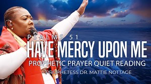 PROPHETIC PRAYER & QUIET READING (PSALM 51) | PROPHETESS DR. MATTIE NOTTAGE | Prophetess Mattie Nottage