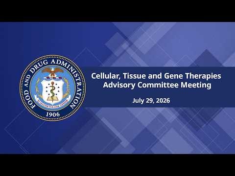 July 29, 2026 Cellular, Tissue, and Gene Therapies Advisory Committee (CTGTAC) meeting