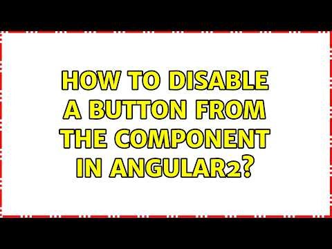 How to disable a button from the component in angular2? (2 Solutions!!)