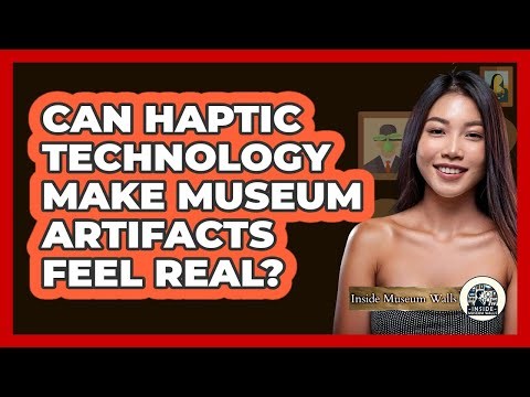 Can Haptic Technology Make Museum Artifacts Feel Real? - Inside Museum Walls