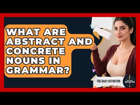 What Are Abstract And Concrete Nouns In Grammar? - The Daily Definition