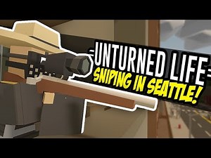 SNIPING IN SEATTLE - Unturned Life Roleplay #5