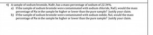 4) A sample of sodium bromide, NaBr , has a mass percentage of ... | Filo