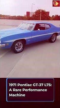 The 1971 Pontiac GT 37 L75 A Deep Dive into Its Rare 455 V8 Legacy