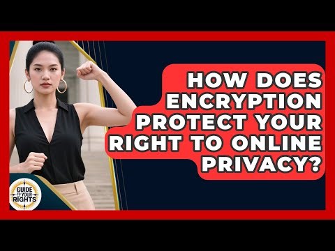 How Does Encryption Protect Your Right To Online Privacy? - Guide To Your Rights