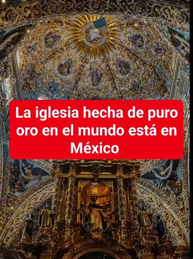 La iglesia hecha de oro en México: Un orgullo nacional