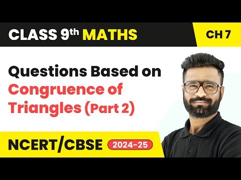 Questions Based on Congruence of Triangles (Part 2) | Class 9 Maths Chapter 7 | CBSE 2024-25