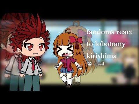 fandoms react to lobotomy kirishima || 2X speed || GL2 || fandom reacts