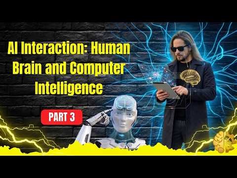 part 3: AI Interaction: Human Brain and Computer Intelligence