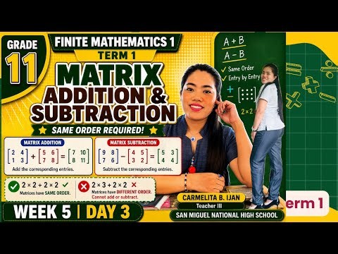 FINITE MATHEMATICS 1 IWEEK 5 DAY3 |MATRIX ADDITION AND SUBTRACTION | Grade 11 SHS