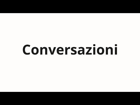 How to pronounce Conversazioni