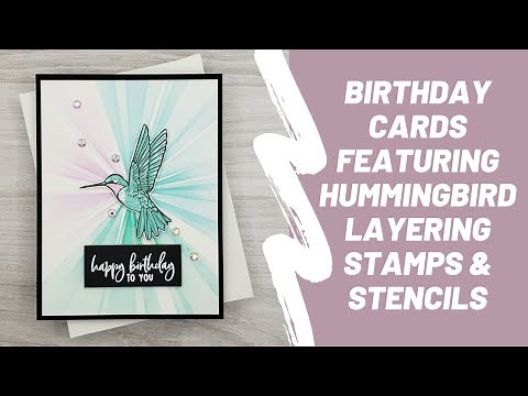 Birthday Card Tutorial - Hummingbird layering stamps & layering stencil