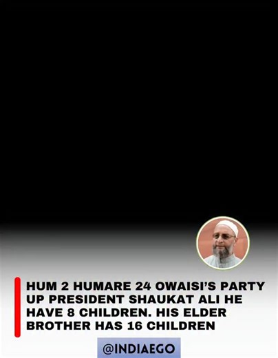 India ego on Instagram: "During a recent public address in Uttar Pradesh, the state president of All India Majlis-e-Ittehadul Muslimeen (AIMIM), Shaukat Ali, made a remark that attracted significant attention. Referring to the well-known slogan “Hum Do, Hamare Do” (We two, our two), he used the phrase “We two, our two dozen” while speaking. He also shared details about his extended family, stating that he has eight children, his elder brother has sixteen children, and their 97-year-old mother ha