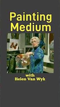 Painting Mediums Explained with Helen Van Wyk