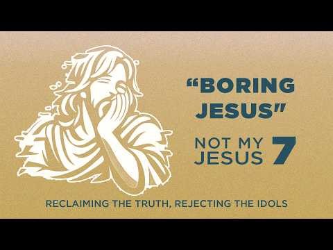 "Boring Jesus" | Not My Jesus | Mark 8:31-38 | (7)