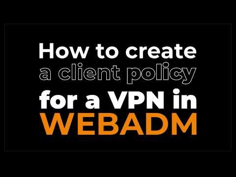 how to create a client policy for a vpn in webadm (2026)
