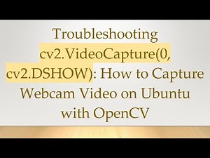Troubleshooting cv2.VideoCapture(0, cv2.DSHOW): How to Capture Webcam Video on Ubuntu with OpenCV