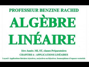 ALGÈBRE LINÉAIRE CHAPITRE 6 LEÇON3 FONCTIONS LINEAIRES INJECTIVES, SURJECTIVES. ISOMORPHISME