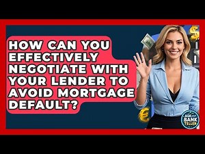 How Can You Effectively Negotiate With Your Lender To Avoid Mortgage Default? - Ask Your Bank Teller