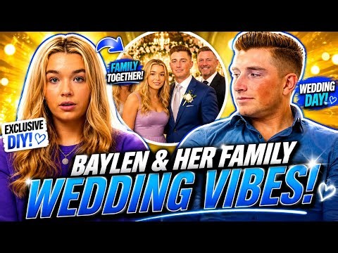 Baylen & Her Family's Exclusive Wedding DIY – The Sweet Moments You Didn't See!