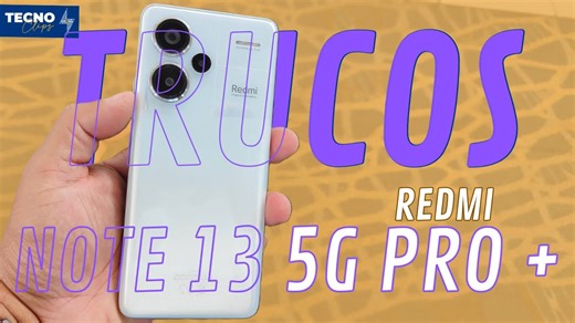 10 consejos para usar tu Redmi Note 13 Pro Plus como un profesional