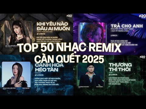 TỔNG KẾT 2025 - TOP 50 Nhạc Remix CÀN QUÉT TIKTOK 2025 - Playlist Nhạc Remix Nghe Xuyên Tết 2026