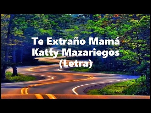 Te extraño mama - Katty Mazariegos - Letra 🎶, Te extraño mamá letra