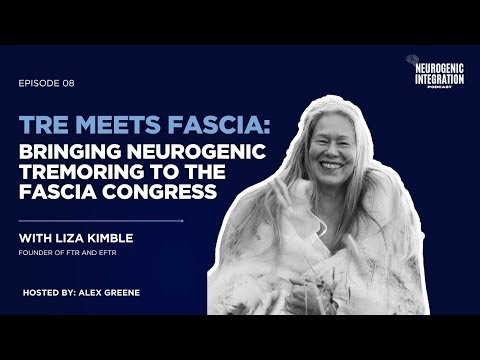E08 - TRE Meets Fascia: Bringing Neurogenic Tremoring to the Fascia Congress with Liza Kimble