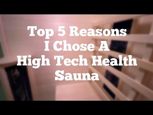 Top 5 Reasons I chose a High Tech Health Sauna