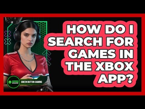 How Do I Search For Games In The Xbox App?