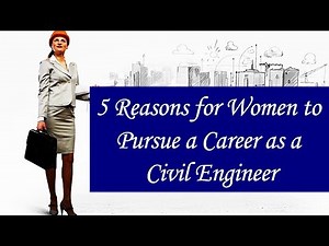 5 Reasons for Women to Pursue a Career as a Civil Engineer