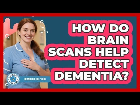 How Do Brain Scans Help Detect Dementia?