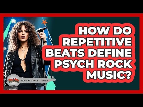 How Do Repetitive Beats Define Psych Rock Music?