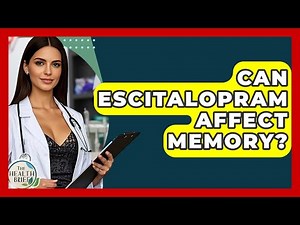 Can Escitalopram Affect Memory? - The Health Brief