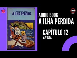 CAPÍTULO 12 - A VOLTA - ÁUDIO BOOK DO LIVRO A ILHA PERDIDA