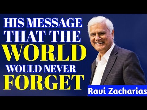 [A MUST WATCH] HIS MESSAGE THE WORLD WILL NEVER FORGET - RAVI ZACHARIAS