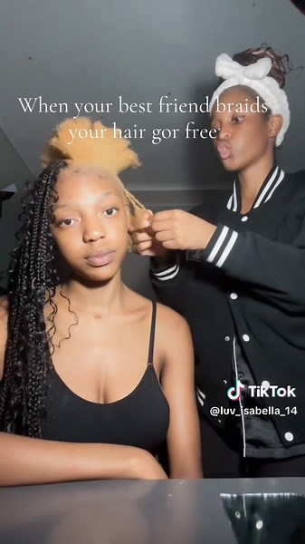 When Your Best Friend Braids Your Hair for Free