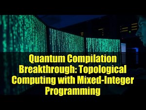 Quantum Compilation Breakthrough: Topological Computing with Mixed-Integer Programming