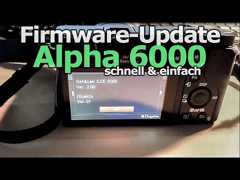 Firmware Update Sony Alpha 6000 - schnell und einfach