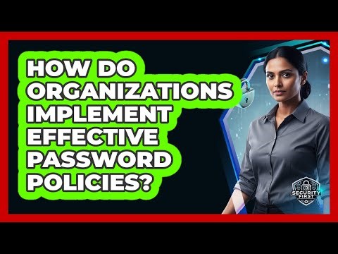 How Do Organizations Implement Effective Password Policies?