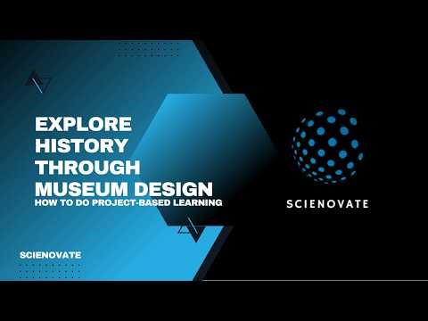 How To Do Project Based Learning (PBL) | Explore History Through Museum Design | Scienovate