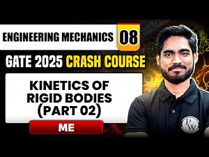 Engineering Mechanics 08 | Kinetics of Rigid Bodies (Part 02) | Mechanical | GATE 2025 Crash Course