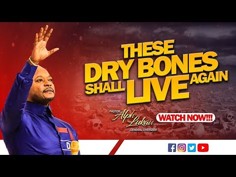 THESE DRY BONES SHALL LIVE AGAIN - Pastor Alph LUKAU
