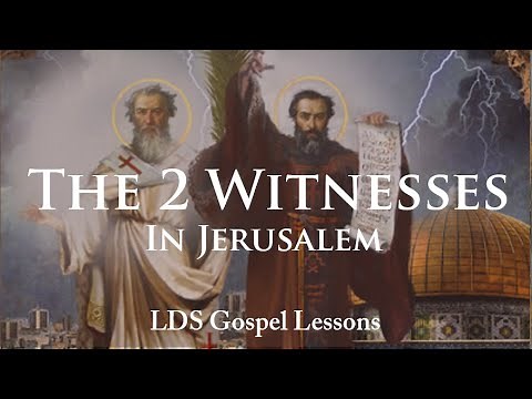 2 Witnesses in Jerusalem - LDS Last Days
