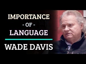 Importance of Language | Dr. Wade Davis