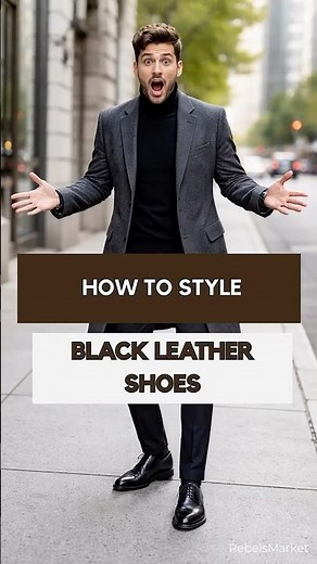 How to Style Black Leather Shoes for Men | 3 Easy Outfits